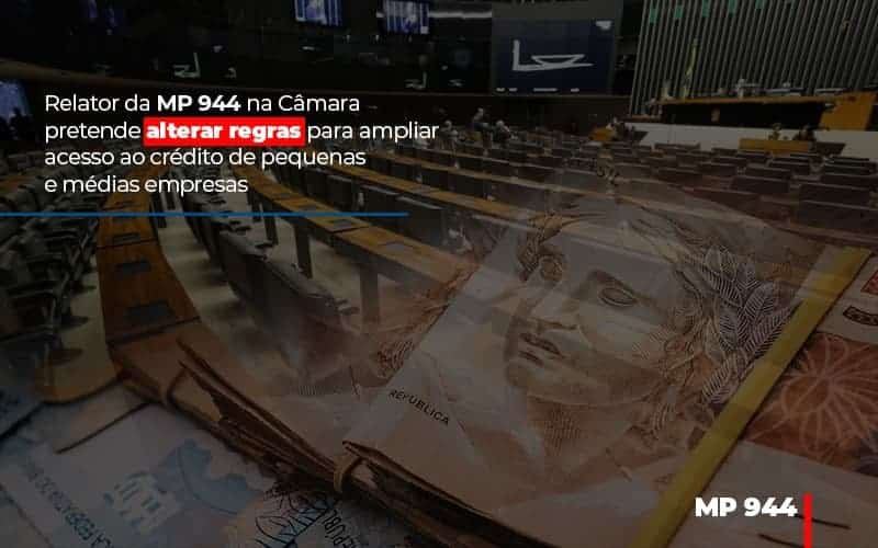 relator-da-mp-944-na-camara-pretende-alterar-regras-para-ampliar-acesso-ao-credito-de-pequenas-e-medias-empresas