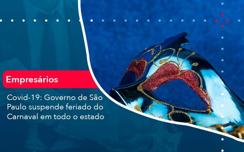 Covid 19 Governo De Sao Paulo Suspende Feriado Do Carnaval Em Todo Estado (1) - Quero montar uma empresa